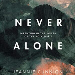 Never Alone - Bible Study Book: Parenting in the Power of the Holy Spirit