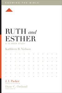ruth and esther: a 12-week study (knowing the bible)