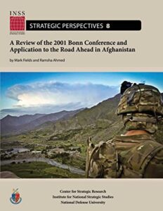 a review of the 2001 bonn conference and application to the road ahead in afghanistan: institute for national strategic studies, strategic perspectives, no. 8