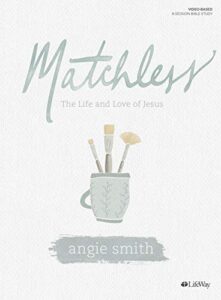 matchless: the life and love of jesus - bible study book