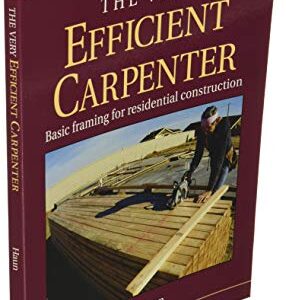 The Very Efficient Carpenter: Basic Framing for Residential Construction (For Pros / By Pros)