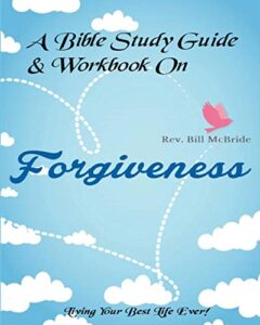 a bible study guide & workbook on forgiveness: living your best life ever (christian guided workbooks)