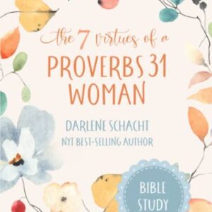 The 7 Virtues of a Proverbs 31 Woman: Bible Study