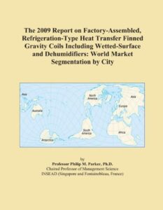 the 2009 report on factory-assembled, refrigeration-type heat transfer finned gravity coils including wetted-surface and dehumidifiers: world market segmentation by city
