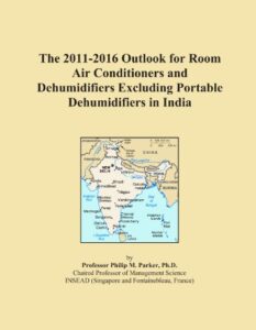 the 2011-2016 outlook for room air conditioners and dehumidifiers excluding portable dehumidifiers in india
