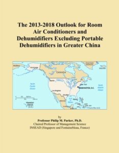 the 2013-2018 outlook for room air conditioners and dehumidifiers excluding portable dehumidifiers in greater china