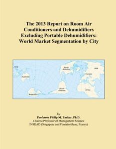 the 2013 report on room air conditioners and dehumidifiers excluding portable dehumidifiers: world market segmentation by city