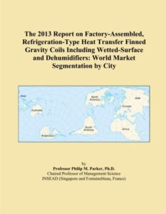 the 2013 report on factory-assembled, refrigeration-type heat transfer finned gravity coils including wetted-surface and dehumidifiers: world market segmentation by city