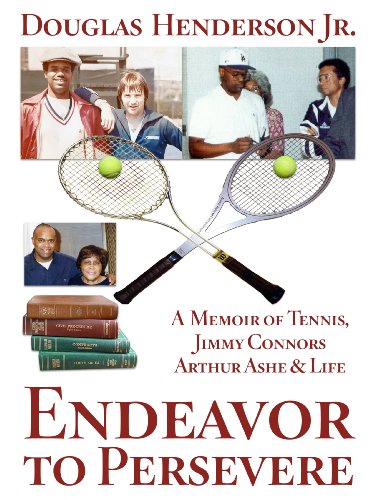 Endeavor to Persevere: A Memoir on Jimmy Connors, Arthur Ashe, Tennis and Life