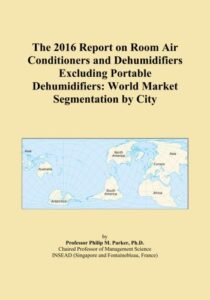 the 2016 report on room air conditioners and dehumidifiers excluding portable dehumidifiers: world market segmentation by city