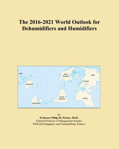 The 2016-2021 World Outlook for Dehumidifiers and Humidifiers
