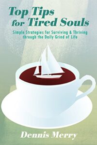 top tips for tired souls: simple strategies for surviving & thriving through the daily grind of life
