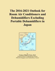 the 2016-2021 outlook for room air conditioners and dehumidifiers excluding portable dehumidifiers in japan