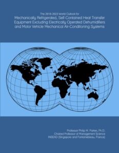 the 2018-2023 world outlook for mechanically refrigerated, self-contained heat transfer equipment excluding electrically operated dehumidifiers and motor vehicle mechanical air-conditioning systems