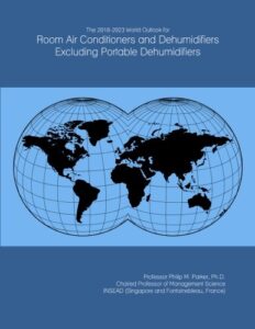the 2018-2023 world outlook for room air conditioners and dehumidifiers excluding portable dehumidifiers