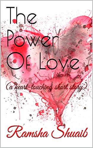 The Power Of Love: (a heart-touching short story)