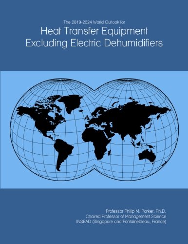 The 2019-2024 World Outlook for Heat Transfer Equipment Excluding Electric Dehumidifiers