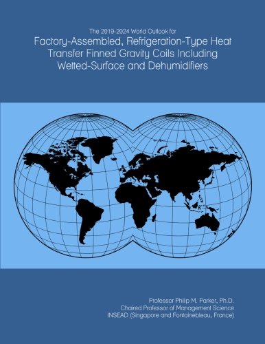 The 2019-2024 World Outlook for Factory-Assembled, Refrigeration-Type Heat Transfer Finned Gravity Coils Including Wetted-Surface and Dehumidifiers