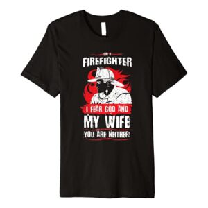 Mens Firefighter I Fear God and My Wife Funny Fireman Shirt