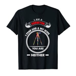 Surveyor gift Land Survey, fear God My wife T-Shirt