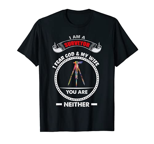 Surveyor gift Land Survey, fear God My wife T-Shirt