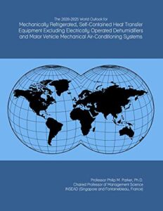 the 2020-2025 world outlook for mechanically refrigerated, self-contained heat transfer equipment excluding electrically operated dehumidifiers and motor vehicle mechanical air-conditioning systems