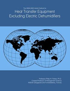 the 2020-2025 world outlook for heat transfer equipment excluding electric dehumidifiers