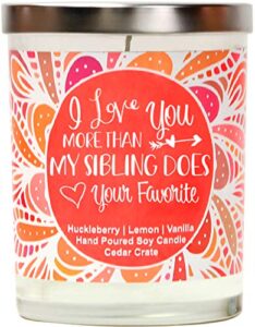 i love you more than my sibling does | huckleberry, lemon, vanilla | luxury scented soy candles |10 oz. jar candle | made in usa | decorative aromatherapy | birthday gifts for mom | mom gifts