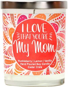 i love that you're my mom | huckleberry, lemon, vanilla | luxury scented soy candles |10 oz. jar candle | made in usa | decorative aromatherapy | birthday gifts for mom | presents for mom | mom gifts