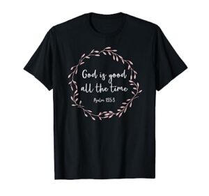 christian gift for women - god is good all the time t-shirt