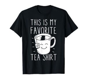favorite tea shirt tea drinker tea bag funny tea lover t-shirt