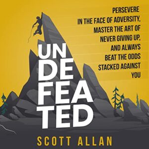 undefeated: persevere in the face of adversity, master the art of never giving up, and always beat the odds stacked against you (bulletproof mindset mastery series)