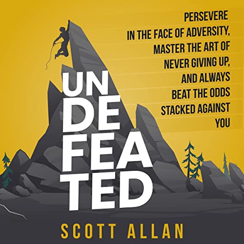 Undefeated: Persevere in the Face of Adversity, Master the Art of Never Giving Up, and Always Beat the Odds Stacked Against You (Bulletproof Mindset Mastery Series)