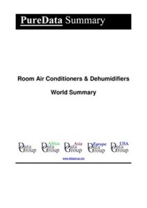 room air conditioners & dehumidifiers world summary: market sector values & financials by country (puredata world summary book 5372)