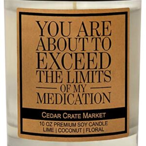 You are About to Exceed The Limits of My Medication, Kraft Label Scented Soy Candle, Lime, Coconut, Floral, 10 Oz. Glass Jar Candle, Made in The USA, Decorative Candles, Funny and Sassy Gifts