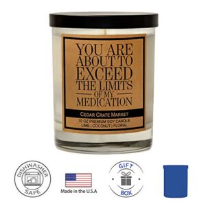 You are About to Exceed The Limits of My Medication, Kraft Label Scented Soy Candle, Lime, Coconut, Floral, 10 Oz. Glass Jar Candle, Made in The USA, Decorative Candles, Funny and Sassy Gifts