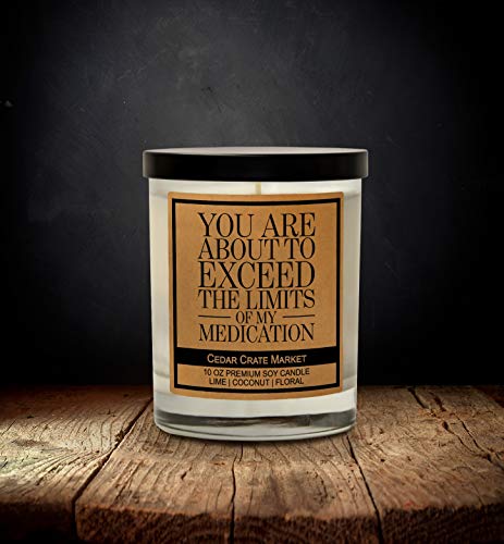 You are About to Exceed The Limits of My Medication, Kraft Label Scented Soy Candle, Lime, Coconut, Floral, 10 Oz. Glass Jar Candle, Made in The USA, Decorative Candles, Funny and Sassy Gifts