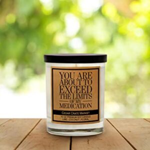 You are About to Exceed The Limits of My Medication, Kraft Label Scented Soy Candle, Lime, Coconut, Floral, 10 Oz. Glass Jar Candle, Made in The USA, Decorative Candles, Funny and Sassy Gifts