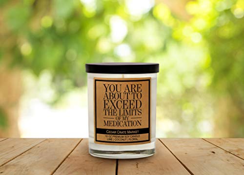 You are About to Exceed The Limits of My Medication, Kraft Label Scented Soy Candle, Lime, Coconut, Floral, 10 Oz. Glass Jar Candle, Made in The USA, Decorative Candles, Funny and Sassy Gifts