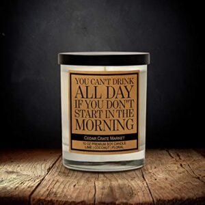 You Can't Drink All Day If You Don't Start in The Morning, Kraft Label Scented Soy Candle, Lime, Coconut, Floral, 10 Oz. Glass Jar Candle, Made in The USA, Decorative Candles, Funny and Sassy Gifts