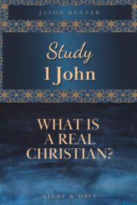 study 1 john: what is a real christian? (study and obey)