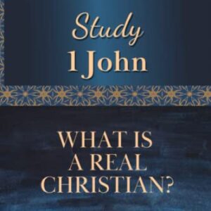 Study 1 John: What is a Real Christian? (Study and Obey)