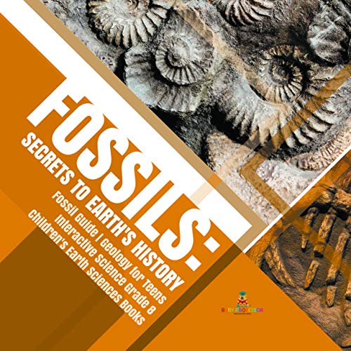 Fossils : Secrets to Earth's History | Fossil Guide | Geology for Teens | Interactive Science Grade 8 | Children's Earth Sciences Books