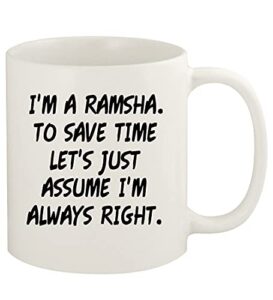 knick knack gifts i'm a ramsha. to save time let's just assume i'm always right. - 11oz ceramic white coffee mug cup, white
