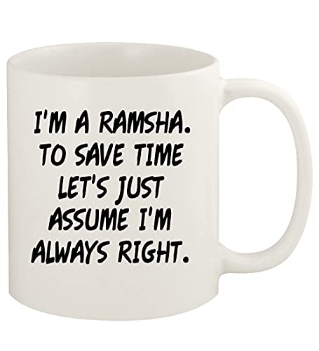 Knick Knack Gifts I'm A Ramsha. To Save Time Let's Just Assume I'm Always Right. - 11oz Ceramic White Coffee Mug Cup, White