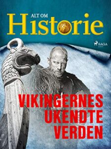 vikingernes ukendte verden (historiens største gåder) (danish edition)