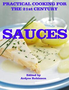 sauces: practical cooking for the 21st century