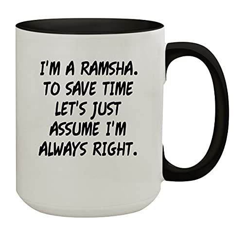 Molandra Products I'm A Ramsha. To Save Time Let's Just Assume I'm Always Right. - 15oz Colored Inner & Handle Ceramic Coffee Mug, Black