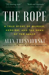 the rope: a true story of murder, heroism, and the dawn of the naacp