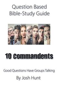 question-based bible study guide -- 10 commandments: good questions have groups talking (good questions have groups have talking)